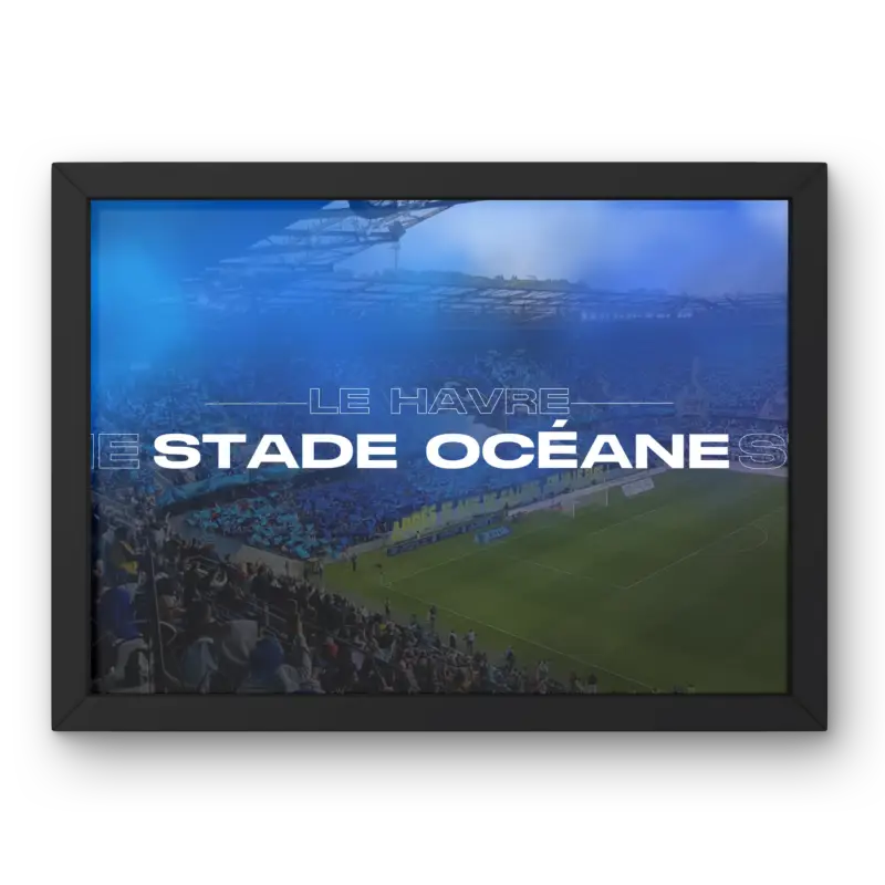 Cadre Stade Océane Le Havre | Football Normand et Ambiance Unique | Cadre Perso