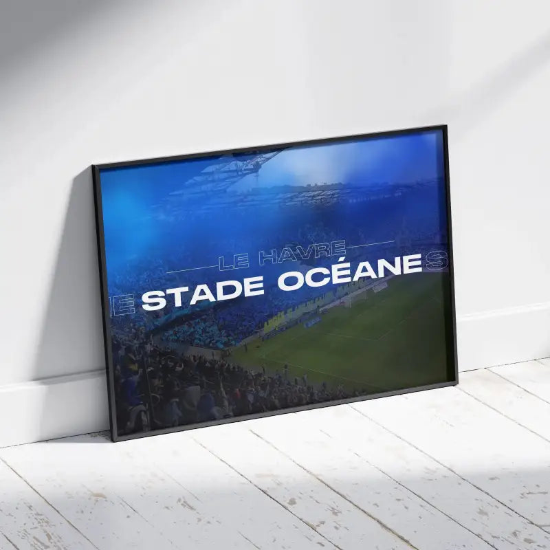 Cadre Stade Océane Le Havre | Football Normand et Ambiance Unique | Cadre Perso